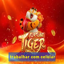 trabalhar com celular